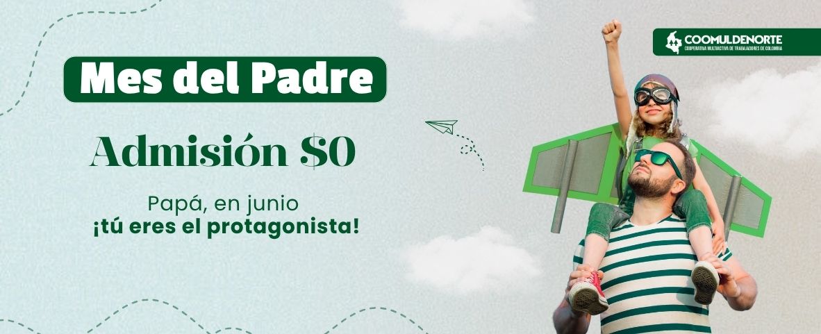 Este junio, en Coomuldenorte &iexcl;t&uacute; eres el protagonista, pap&aacute;!